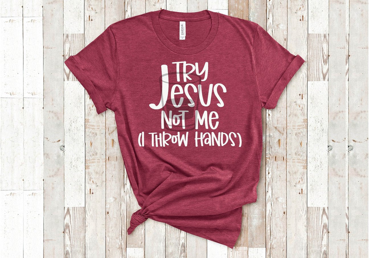Try Jesus, not me I throw hands