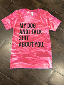 My Dog And I Talk Shit About You Small Tee